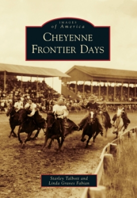 Remember Cheyenne’s Frontier Days -- Arcadia Publishing | PRLog