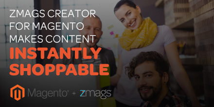 Zmags Creator For Magento Makes Content Instantly Shoppable For ...