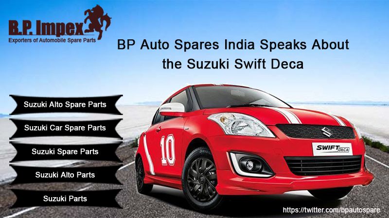 BP Auto Spares India Speaks About the Suzuki Swift Deca